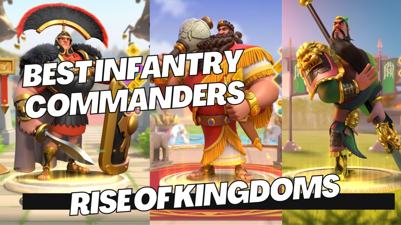 Best Infantry Commanders Rise of Kingdoms Tips and Walkthrough