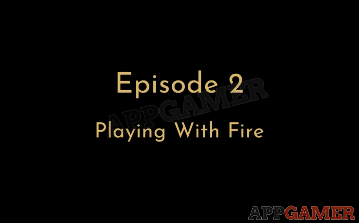 Episode 2 - Playing with Fire