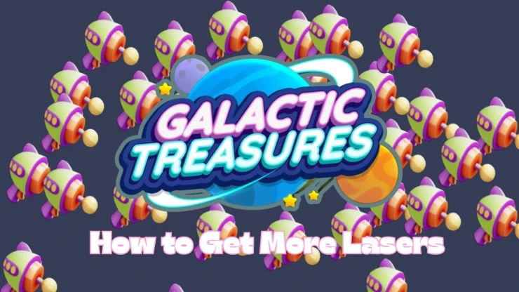 How to Get More Laser Guns for Galactic Treasures in Monopoly Go