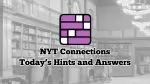NYT Connections Hints and Answers Today Feb 26th and 27th 2024