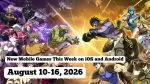 New Mobile Games This Week on iOS and Android: 10-16 August 2026