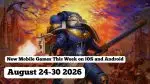 New Mobile Games This Week on iOS and Android: 24-30 August 2026