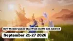 New Mobile Games This Week: 21-27 September 2026