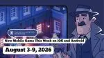 New Mobile Games This Week on iOS and Android: 3-9 August 2026